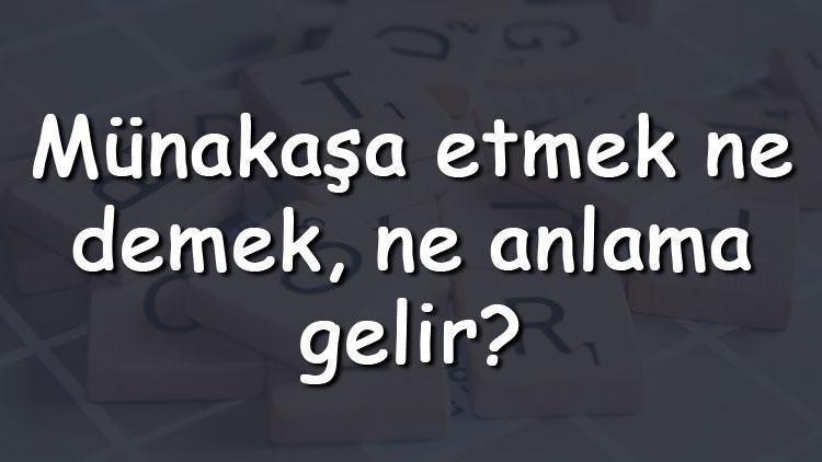 Münakaşa etmek ne demek, ne anlama gelir Münakaşa etmek bitişik mi yazılır ayrı mı TDK sözlük anlamı