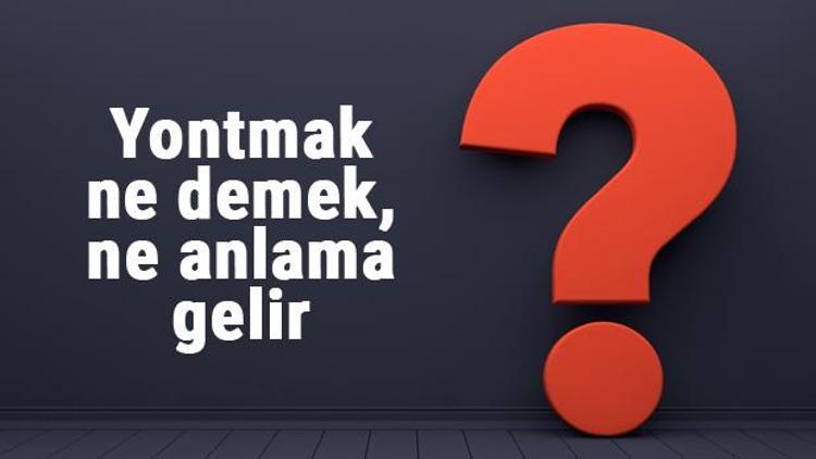 Yontmak ne demek, ne anlama gelir Yontmak kelimesinin TDK sözlük anlamı