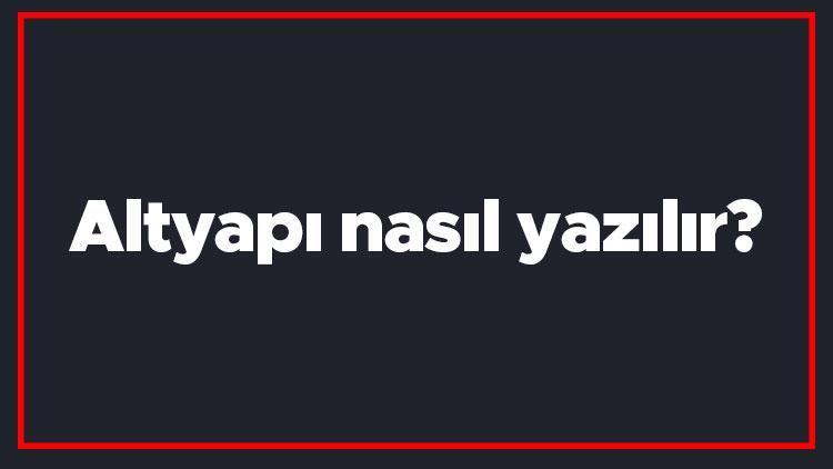 Altyapı nasıl yazılır Altyapı kelimesi TDKya göre bitişik mi yazılır ayrı mı