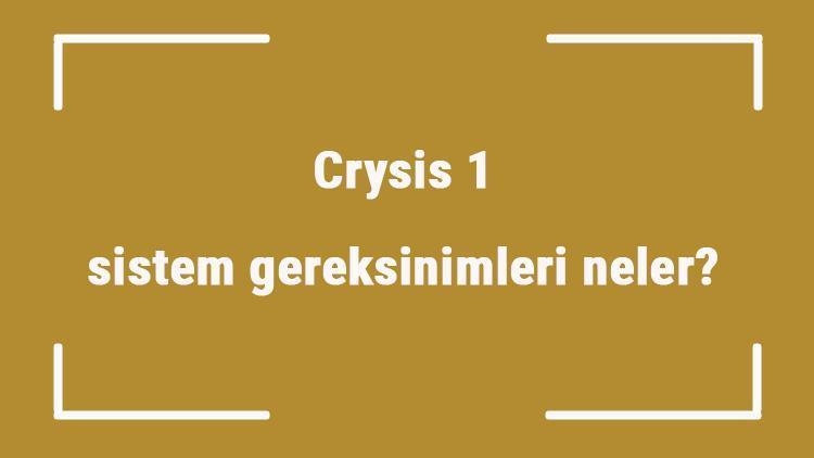 Crysis 1 sistem gereksinimleri neler Crysis 1 için önerilen ve minimum (en düşük) gereksinimler