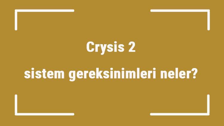 Crysis 2 sistem gereksinimleri neler Crysis 2 için önerilen ve minimum (en düşük) gereksinimler
