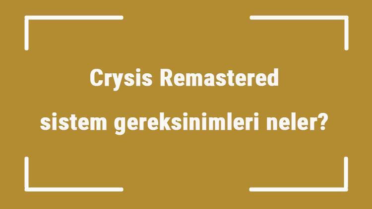 Crysis Remastered sistem gereksinimleri neler Crysis Remastered için önerilen ve minimum (en düşük) gereksinimler