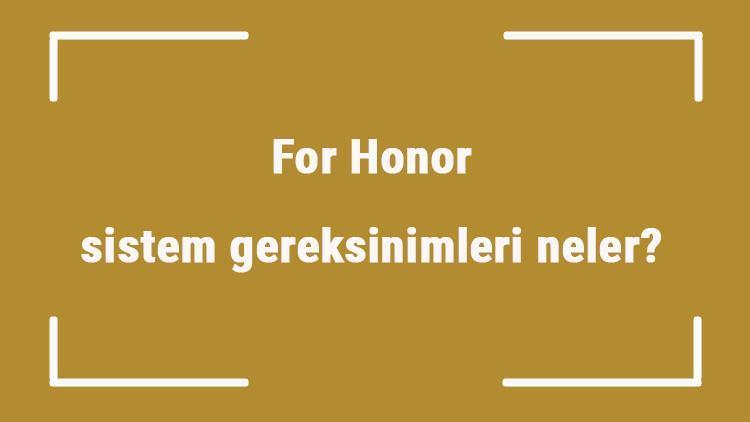 For Honor sistem gereksinimleri neler For Honor için önerilen ve minimum (en düşük) gereksinimler