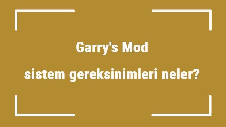 Garrys Mod sistem gereksinimleri neler Garrys Mod için önerilen ve minimum (en düşük) gereksinimler