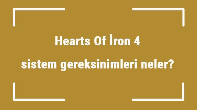 Hearts Of İron 4 sistem gereksinimleri neler Hearts Of İron 4 için önerilen ve minimum (en düşük) gereksinimler