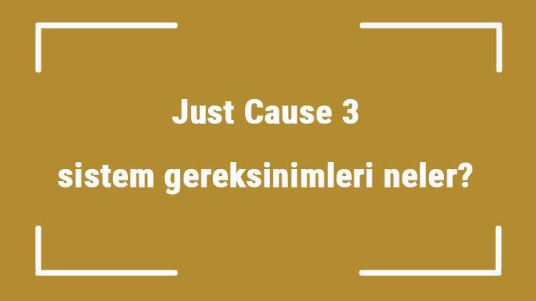Just Cause 3 sistem gereksinimleri neler Just Cause 3 için önerilen ve minimum (en düşük) gereksinimler