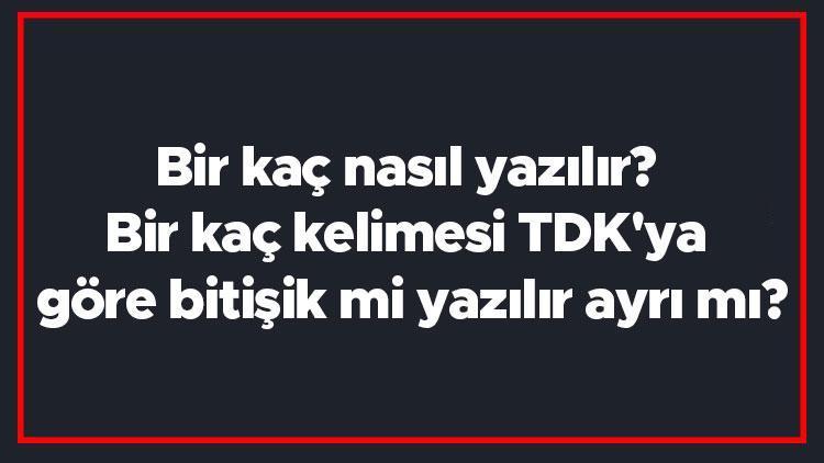 Bir kaç nasıl yazılır Bir kaç kelimesi TDKya göre bitişik mi yazılır ayrı mı