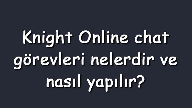 Knight Online chat görevleri nelerdir ve nasıl yapılır