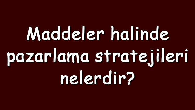 Maddeler halinde pazarlama stratejileri nelerdir ve örnekleri