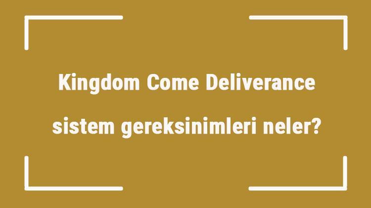 Kingdom Come Deliverance sistem gereksinimleri neler Kingdom için önerilen ve minimum (en düşük) gereksinimler