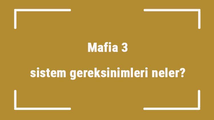 Mafia 3 sistem gereksinimleri neler Mafia 3 için önerilen ve minimum (en düşük) gereksinimler