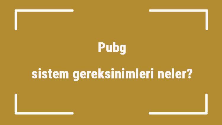 Pubg sistem gereksinimleri neler Pbg için önerilen ve minimum (en düşük) gereksinimler