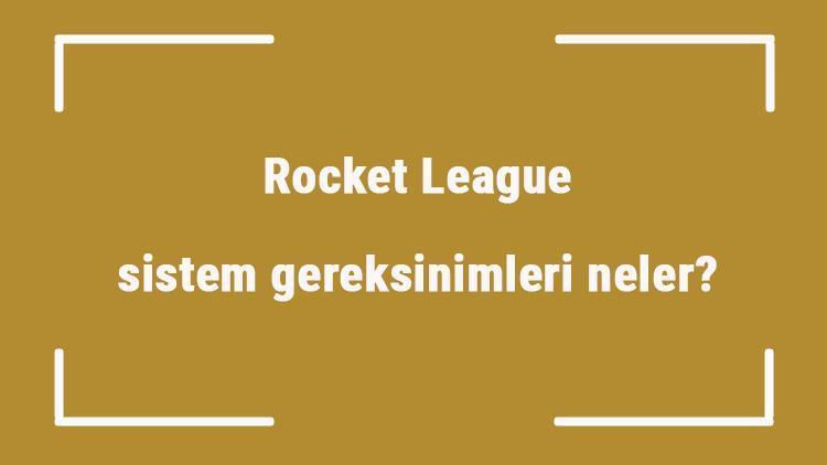 Rocket League sistem gereksinimleri neler Rocket League için önerilen ve minimum (en düşük) gereksinimler