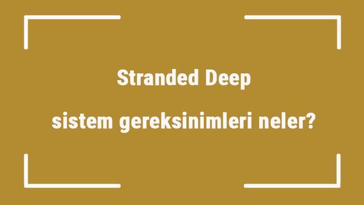 Stranded Deep sistem gereksinimleri neler Stranded Deep için önerilen ve minimum (en düşük) gereksinimler