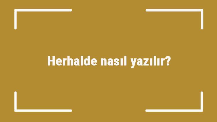 Herhalde nasıl yazılır Herhalde kelimesinin TDKya göre doğru yazılışı..