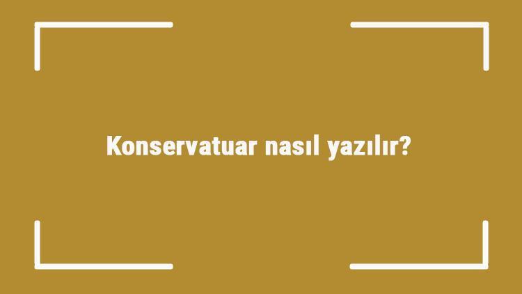 Konservatuar nasıl yazılır Konservatuar kelimesinin TDKya göre doğru yazılışı..