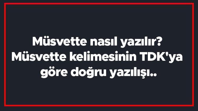 Müsvette nasıl yazılır Müsvette kelimesinin TDKya göre doğru yazılışı..