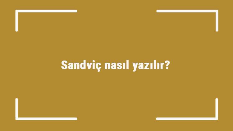 Sandviç nasıl yazılır Sandviç kelimesinin TDKya göre doğru yazılışı..