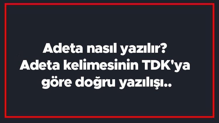 Adeta nasıl yazılır Adeta kelimesinin TDKya göre doğru yazılışı..