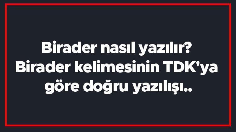 Birader nasıl yazılır Birader kelimesinin TDKya göre doğru yazılışı..