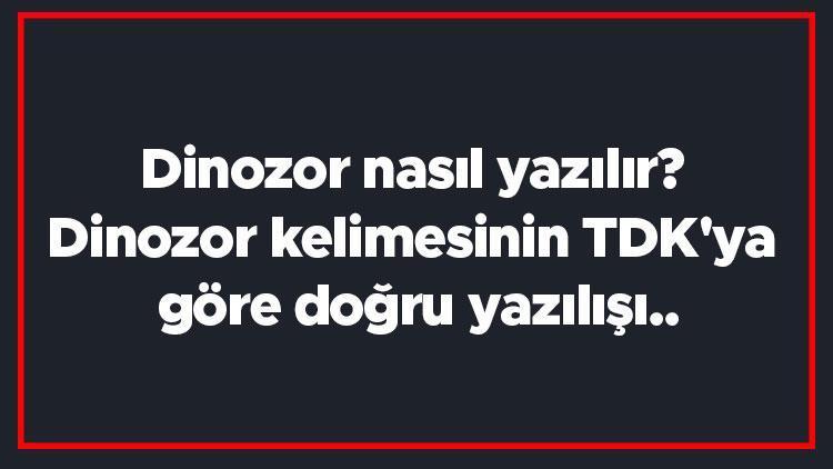 Dinozor nasıl yazılır Dinozor kelimesinin TDKya göre doğru yazılışı..