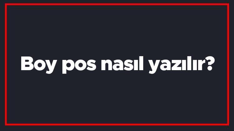 Boy pos nasıl yazılır Boy pos kelimesinin TDKya göre doğru yazılışı..