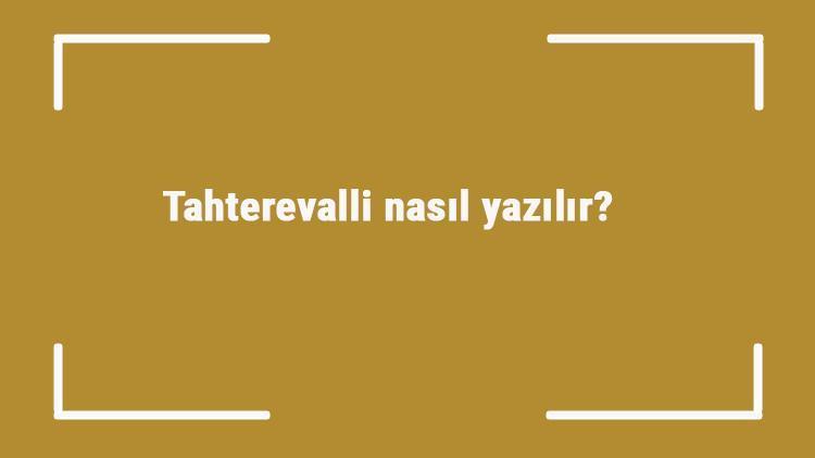 Tahterevalli nasıl yazılır Tahterevalli kelimesinin TDKya göre doğru yazılışı..