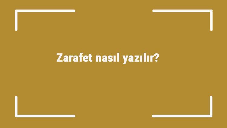 Zarafet nasıl yazılır Zarafet kelimesinin TDKya göre doğru yazılışı..