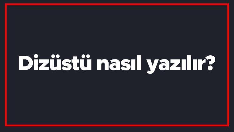 Dizüstü nasıl yazılır Dizüstü kelimesi TDKya göre bitişik mi yazılır ayrı mı