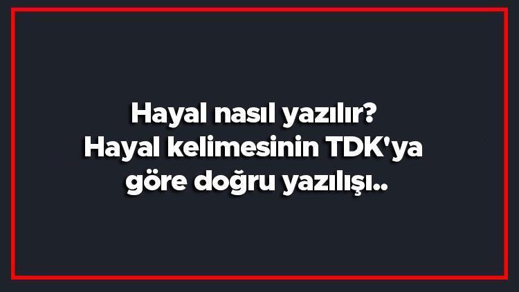 Hayal nasıl yazılır Hayal kelimesinin TDKya göre doğru yazılışı..