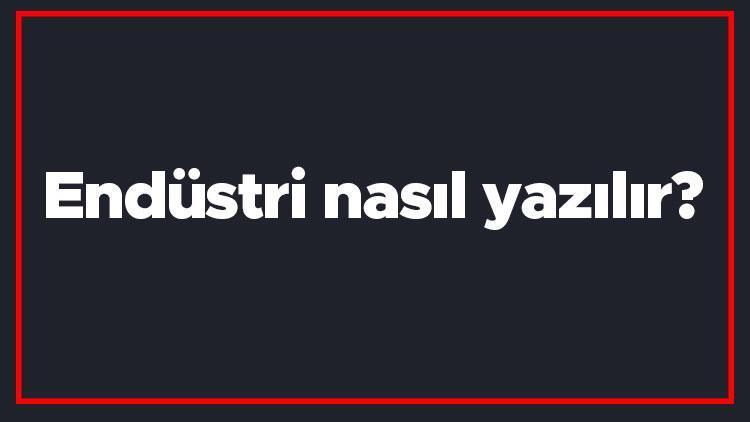 Endüstri nasıl yazılır Endüstri kelimesi TDKya göre bitişik mi yazılır ayrı mı