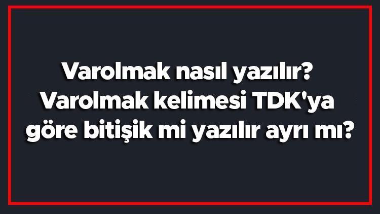 Varolmak nasıl yazılır Varolmak kelimesi TDKya göre bitişik mi yazılır ayrı mı