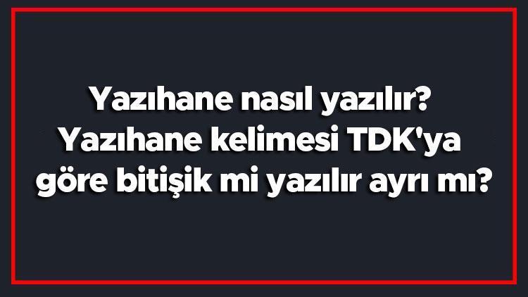 Yazıhane nasıl yazılır Yazıhane kelimesi TDKya göre bitişik mi yazılır ayrı mı