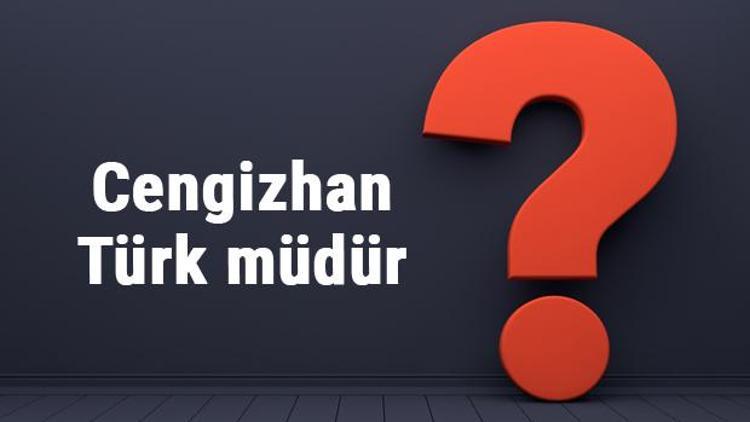 Cengizhan Türk müdür değil midir Cengizhan Türk soyundan mı geliyor