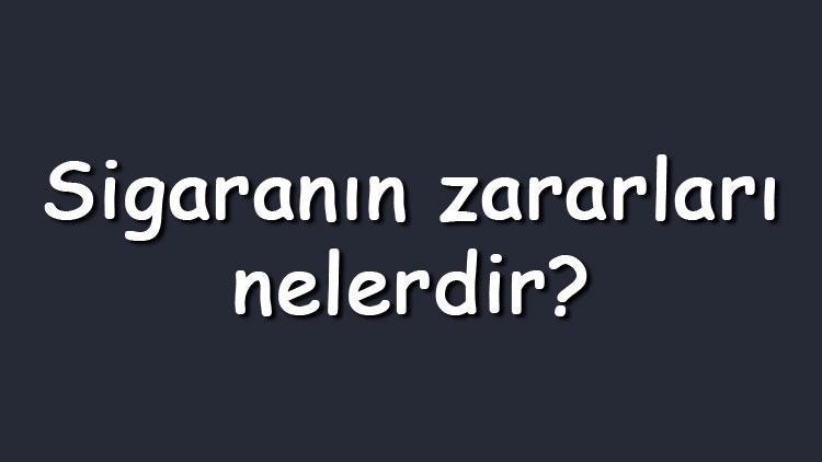 Sigaranın zararları nelerdir Sigaranın sağlığa fiziksel ve psikolojik olarak verdiği zararlar