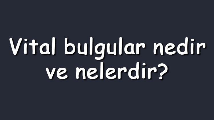 Vital bulgular nedir ve nelerdir Vital bulgular nasıl ölçülür ve normal değerleri nasıldır