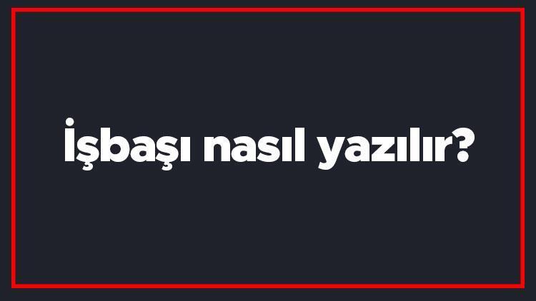 İşbaşı nasıl yazılır İşbaşı kelimesi TDKya göre bitişik mi yazılır ayrı mı