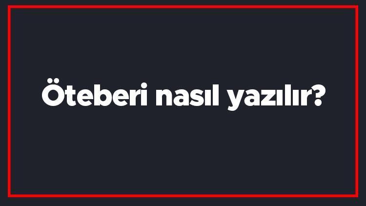 Öteberi nasıl yazılır Öteberi kelimesi TDKya göre bitişik mi yazılır ayrı mı