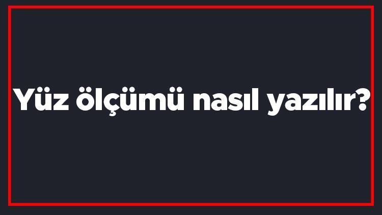 Yüz ölçümü nasıl yazılır Yüz ölçümü kelimesi TDKya göre bitişik mi yazılır ayrı mı