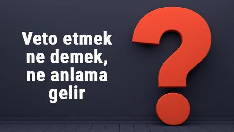 Veto etmek ne demek, ne anlama gelir Veto etmek bitişik mi yazılır, ayrı mı TDK sözlük anlamı