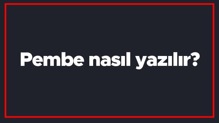 Pembe nasıl yazılır Pembe kelimesinin TDKya göre doğru yazılışı..