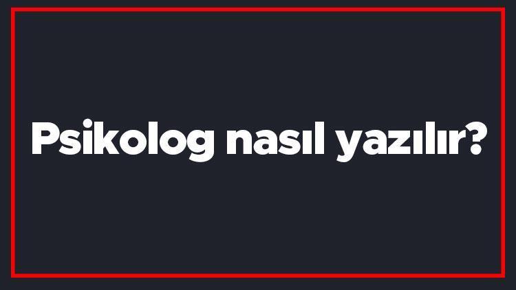 Psikolog nasıl yazılır Psikolog kelimesinin TDKya göre doğru yazılışı..