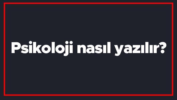 Psikoloji nasıl yazılır Psikoloji kelimesinin TDKya göre doğru yazılışı..