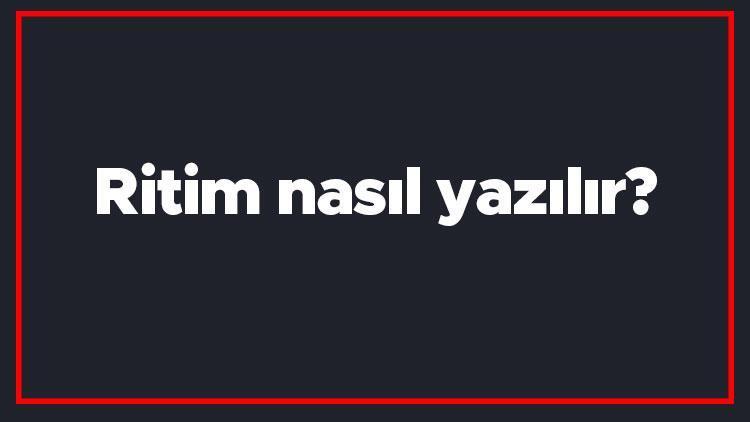 Ritim nasıl yazılır Ritim kelimesinin TDKya göre doğru yazılışı..