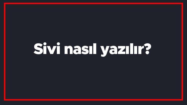 Sivi nasıl yazılır Sivi kelimesinin TDKya göre doğru yazılışı..