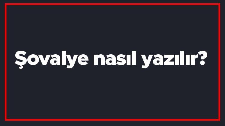 Şovalye nasıl yazılır Şovalye kelimesinin TDKya göre doğru yazılışı..