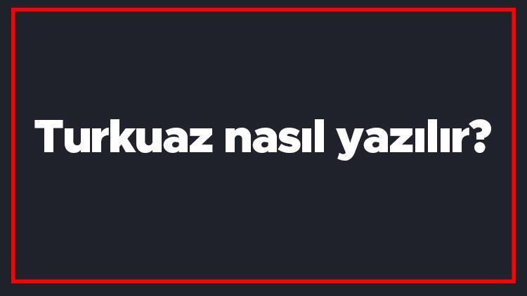 Turkuaz nasıl yazılır Turkuaz kelimesinin TDKya göre doğru yazılışı..