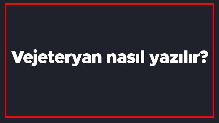 Vejeteryan nasıl yazılır Vejeteryan kelimesinin TDKya göre doğru yazılışı..