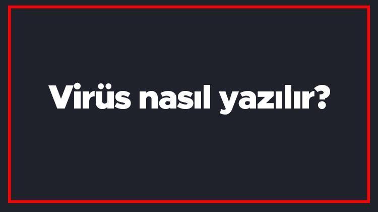 Virüs nasıl yazılır Virüs kelimesinin TDKya göre doğru yazılışı..