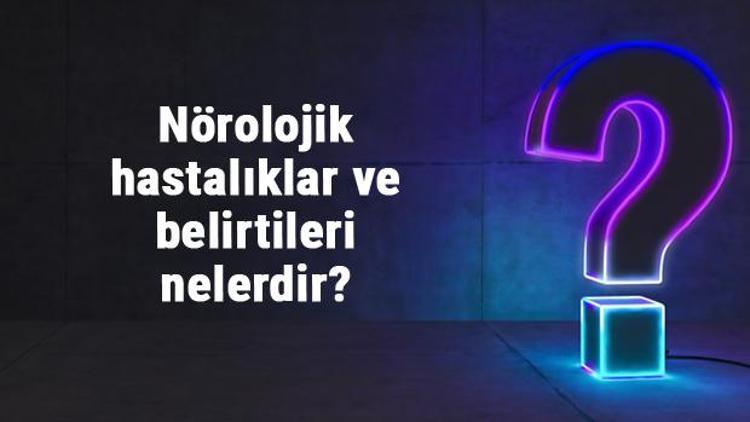 Nörolojik hastalıklar ve belirtileri nelerdir Nörolojik hastalıklar nasıl anlaşılır ve tedavi edilir